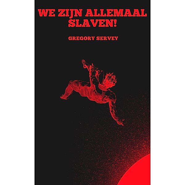 We zijn allemaal slaven !, Gregory Servey