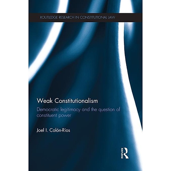 Weak Constitutionalism / Routledge Research in International Law, Joel Colón-Ríos
