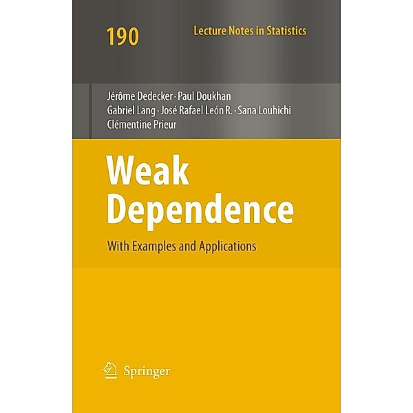 Weak Dependence: With Examples and Applications / Lecture Notes in Statistics Bd.190, Jérome Dedecker, Paul Doukhan, Gabriel Lang, José Rafael Leon, Sana Louhichi, Clémentine Prieur