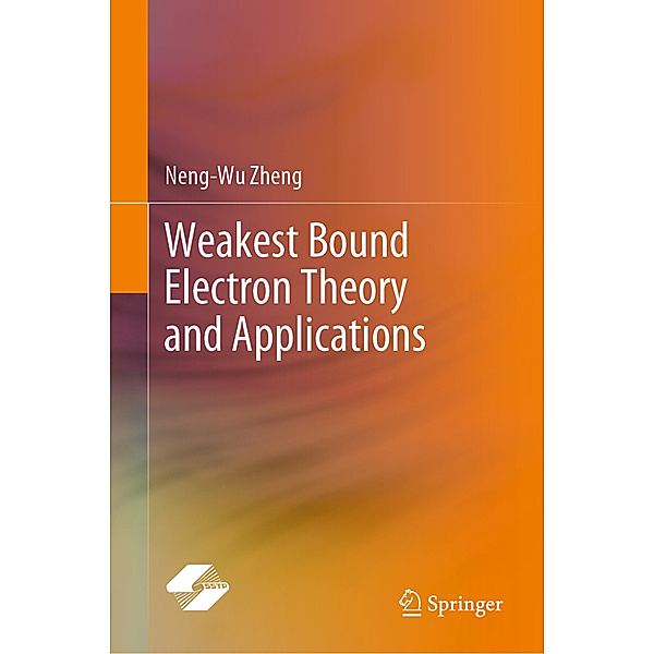 Weakest Bound Electron Theory and Applications, Neng-Wu Zheng