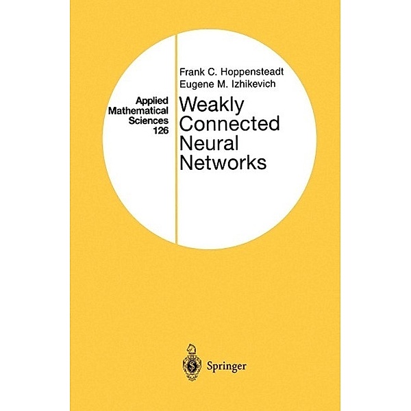 Weakly Connected Neural Networks / Applied Mathematical Sciences Bd.126, Frank C. Hoppensteadt, Eugene M. Izhikevich