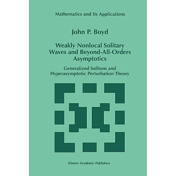 Weakly Nonlocal Solitary Waves and Beyond-All-Orders Asymptotics / Mathematics and Its Applications Bd.442, John P. Boyd