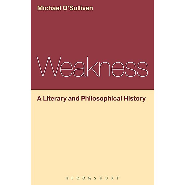 Weakness: A Literary and Philosophical History, Michael O'sullivan