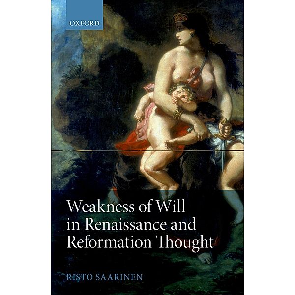 Weakness of Will in Renaissance and Reformation Thought, Risto Saarinen