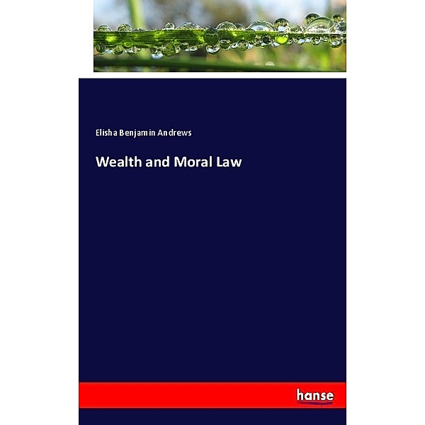 Wealth and Moral Law, Elisha Benjamin Andrews