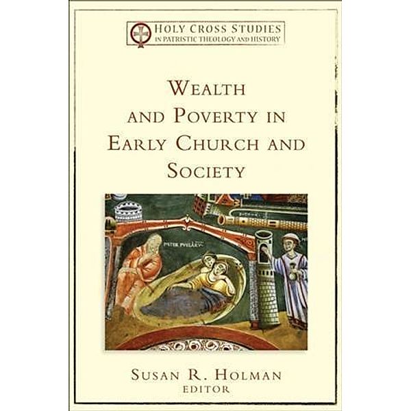 Wealth and Poverty in Early Church and Society (Holy Cross Studies in Patristic Theology and History)