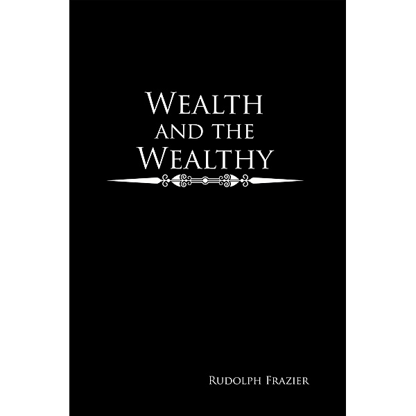 Wealth and the Wealthy, Rudolph Frazier