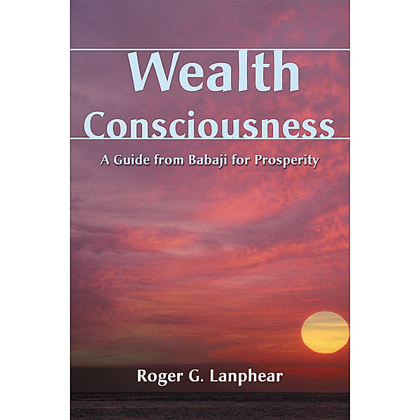 Wealth Consciousness, Roger G. Lanphear