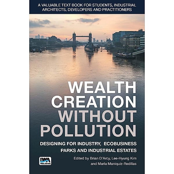 Wealth Creation without Pollution - Designing for Industry, Ecobusiness Parks and Industrial Estates