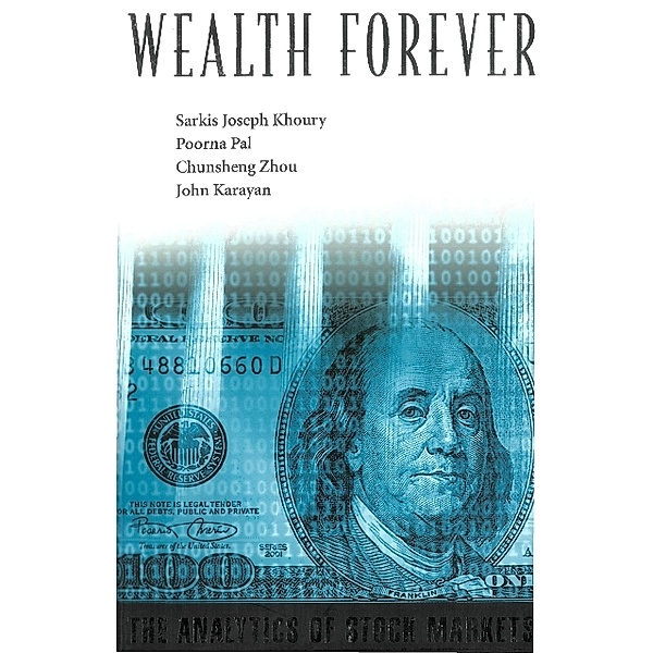 Wealth Forever: The Analytics Of Stock Markets, Chunsheng Zhou, Poorna Pal, Sarkis J Khoury