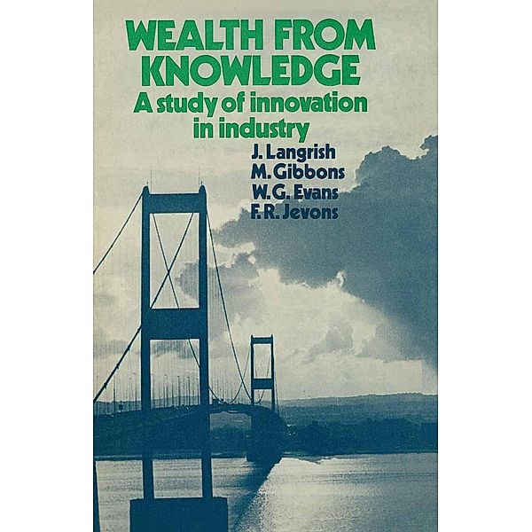 Wealth from Knowledge, J. Langrish, M. Gibbons, W. G. Evans, F. R. Jevons