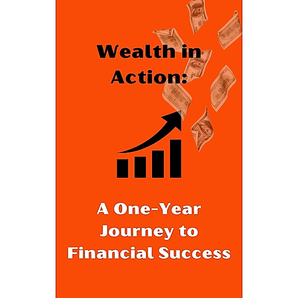 Wealth in Action:  A One-Year Journey to Financial Success, Kdsa95