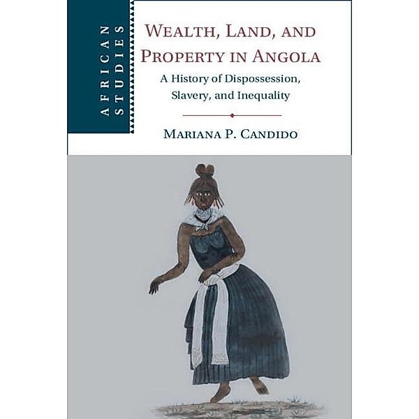 Wealth, Land, and Property in Angola / African Studies, Mariana P. Candido