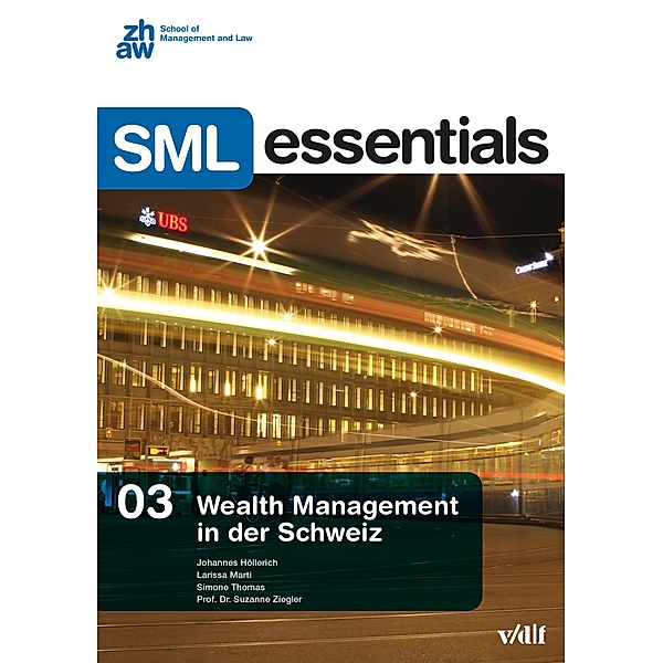 Wealth Management in der Schweiz / SML Essentials Bd.3, Johannes Höllerich, Larissa Marti, Simone Thomas, Suzanne Ziegler