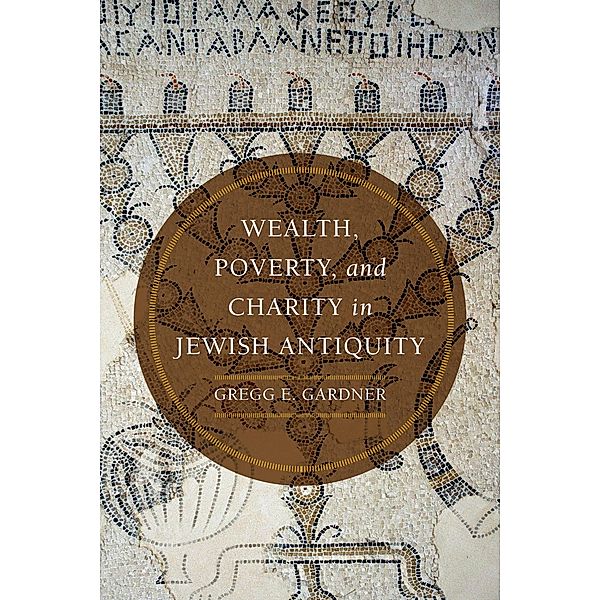 Wealth, Poverty, and Charity in Jewish Antiquity, Gregg E. Gardner