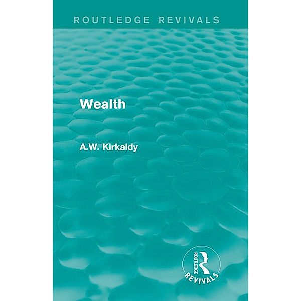 Wealth / Routledge Revivals, A. W. Kirkaldy