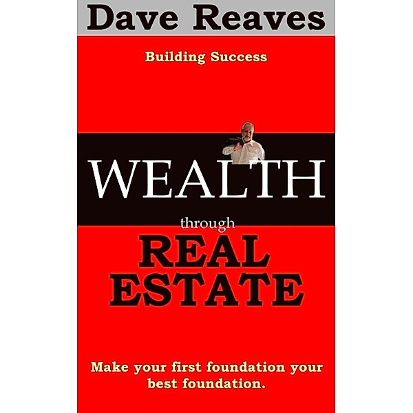 Wealth Through Real Estate, Dave Reaves