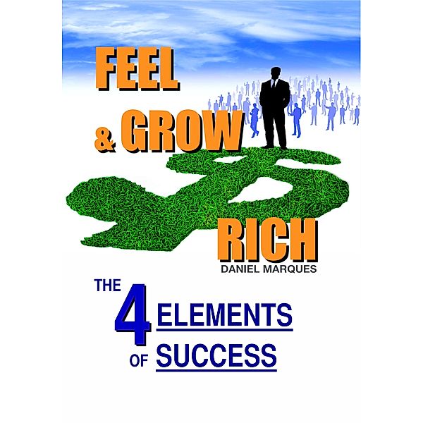 Wealth with God Series: Feel and Grow Rich: The 4 Elements of Success, Daniel Marques