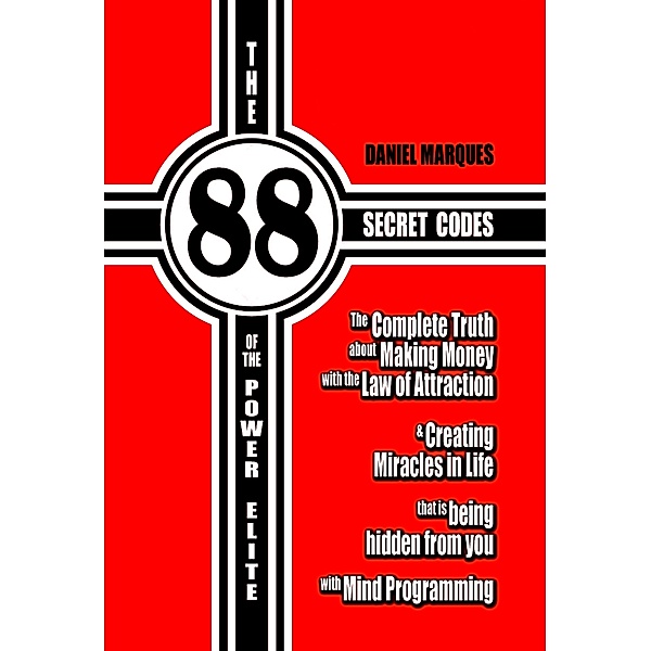 Wealth with God Series: The 88 Secret Codes of the Power Elite: The Complete Truth about Making Money with the Law of Attraction and Creating Miracles in Life that is Being Hidden from You with Mind Programming, Daniel Marques