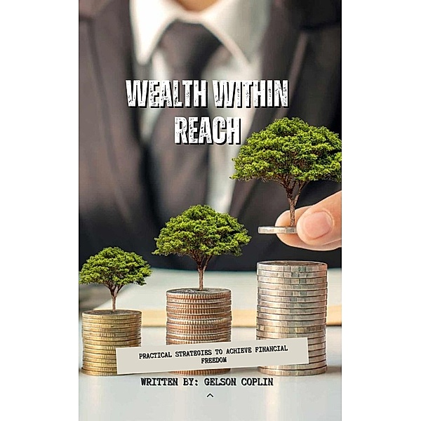 Wealth Within Reach (Finanzas Personales e Inversiones, #1) / Finanzas Personales e Inversiones, Coplin