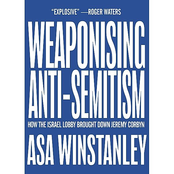 Weaponising Anti-Semitism, Asa Winstanley