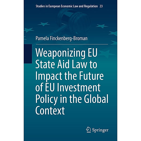 Weaponizing EU State Aid Law to Impact the Future of EU Investment Policy in the Global Context, Pamela Finckenberg-Broman