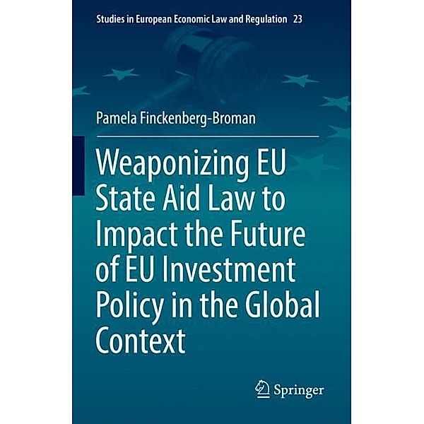 Weaponizing EU State Aid Law to Impact the Future of EU Investment Policy in the Global Context, Pamela Finckenberg-Broman