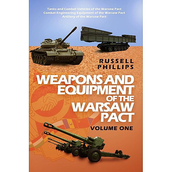 Weapons and Equipment of the Warsaw Pact: Volume One / Weapons and Equipment of the Warsaw Pact, Russell Phillips