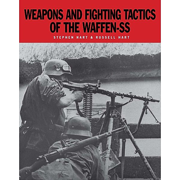Weapons and Fighting Tactics of the Waffen-SS, Russell Hart, Stephen Hart