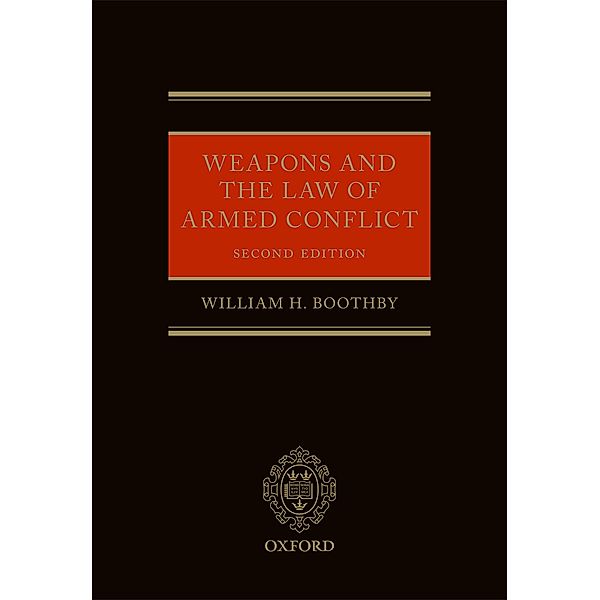 Weapons and the Law of Armed Conflict, William H. Boothby