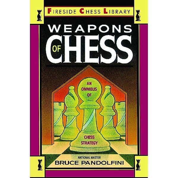 Weapons of Chess: An Omnibus of Chess Strategies, Bruce Pandolfini