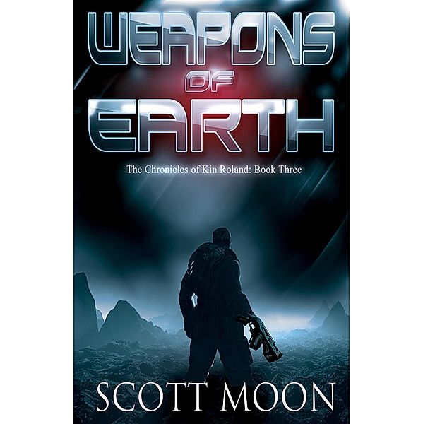 Weapons of Earth (The Chronicles of Kin Roland) / The Chronicles of Kin Roland, Scott Moon