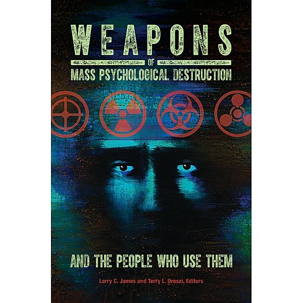 Weapons of Mass Psychological Destruction and the People Who Use Them