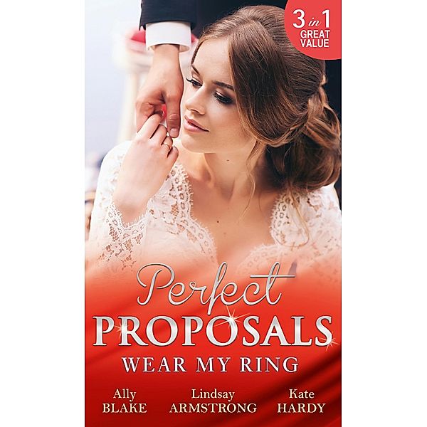 Wear My Ring: The Secret Wedding Dress / The Millionaire's Marriage Claim (The Millionaire Affair, Book 4) / The Children's Doctor's Special Proposal / Mills & Boon, Ally Blake, Lindsay Armstrong, Kate Hardy