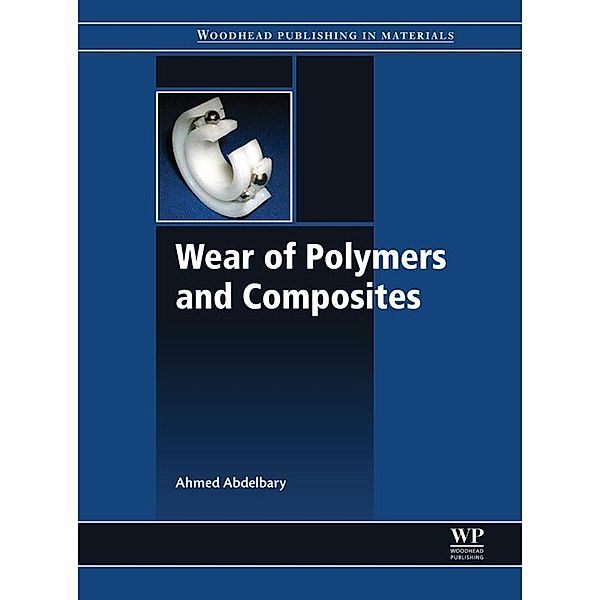 Wear of Polymers and Composites, Ahmed Abdelbary