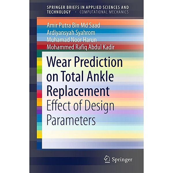 Wear Prediction on Total Ankle Replacement / SpringerBriefs in Applied Sciences and Technology, Amir Putra Bin Md Saad, Ardiyansyah Syahrom, Muhamad Noor Harun, Mohammed Rafiq Abdul Kadir