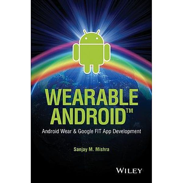 Wearable Android, Sanjay M. Mishra