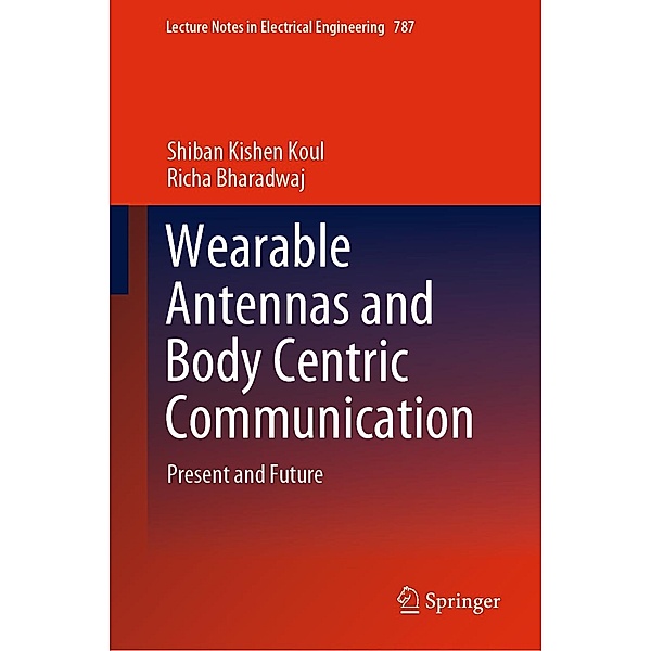 Wearable Antennas and Body Centric Communication / Lecture Notes in Electrical Engineering Bd.787, Shiban Kishen Koul, Richa Bharadwaj