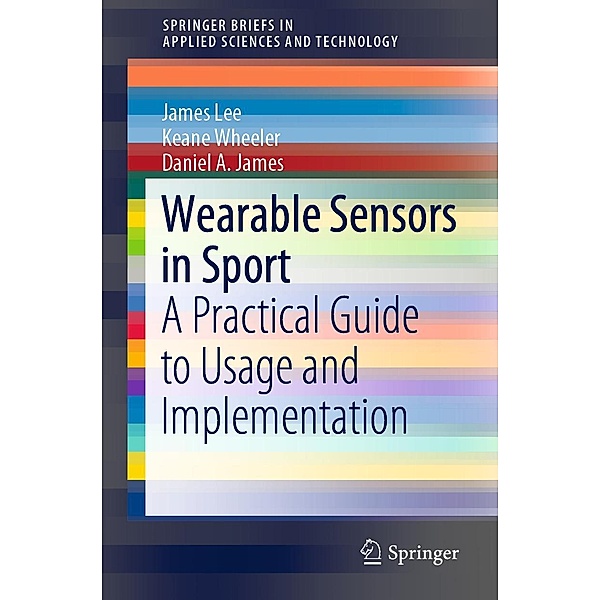 Wearable Sensors in Sport / SpringerBriefs in Applied Sciences and Technology, James Lee, Keane Wheeler, Daniel A. James
