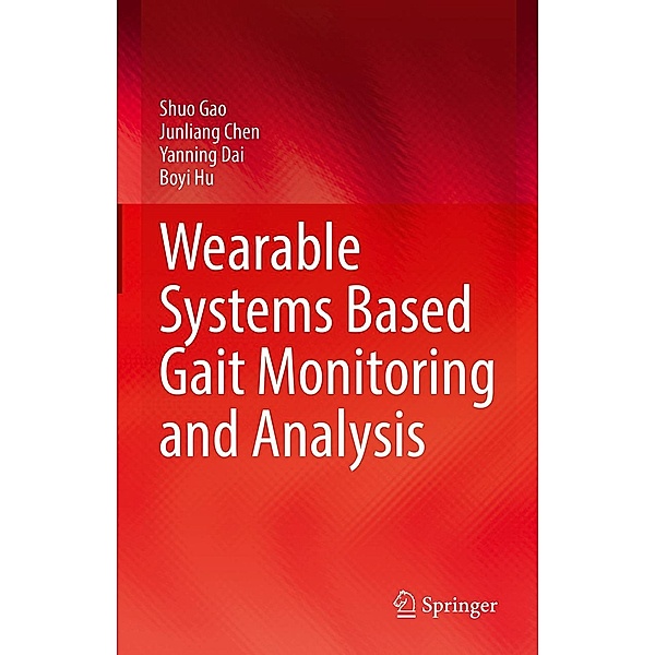 Wearable Systems Based Gait Monitoring and Analysis, Shuo Gao, Junliang Chen, Yanning Dai, Boyi Hu