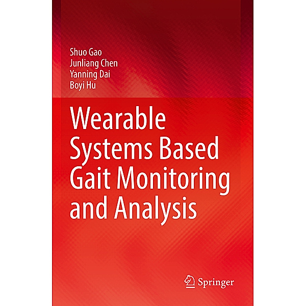 Wearable Systems Based Gait Monitoring and Analysis, Shuo Gao, Junliang Chen, Yanning Dai, Boyi Hu