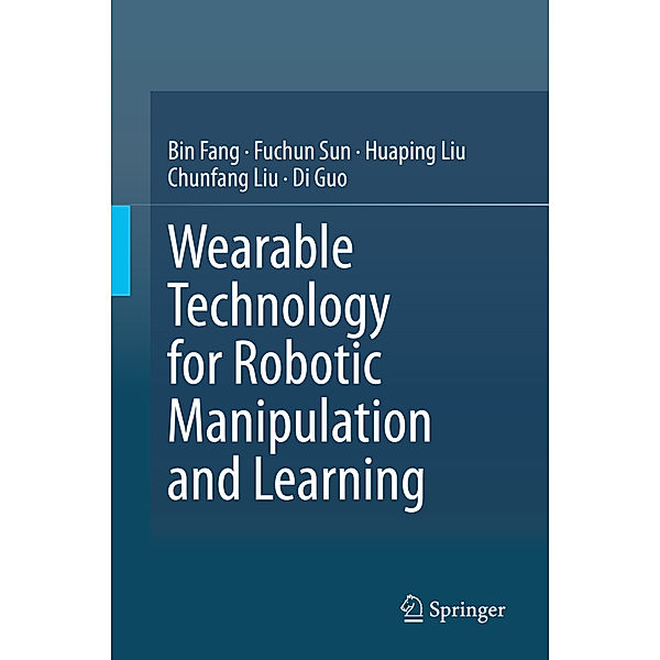 Wearable Technology for Robotic Manipulation and Learning, Bin Fang, Fuchun Sun, Huaping Liu, Chunfang Liu, Di Guo
