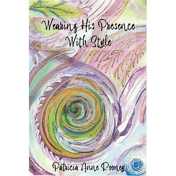 Wearing His Presence With Style / Written Words Publishing LLC, Patricia Rooney