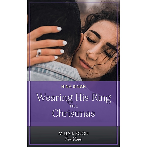 Wearing His Ring Till Christmas (A Five-Star Family Reunion, Book 1) (Mills & Boon True Love), Nina Singh