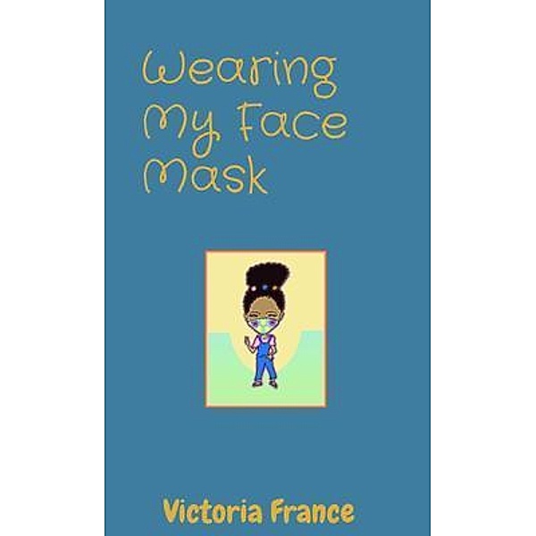 Wearing My Face Mask, Victoria France
