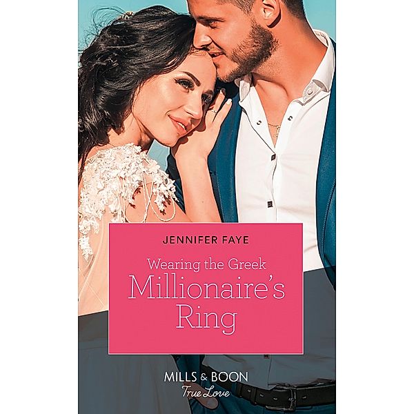 Wearing The Greek Millionaire's Ring (Mills & Boon True Love) (Greek Island Brides, Book 3) / True Love, Jennifer Faye