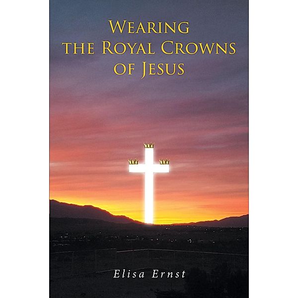 Wearing the Royal Crowns of Jesus, Elisa Ernst