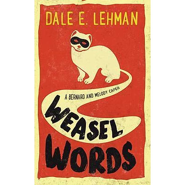 Weasel Words / Bernard and Melody Capers Bd.1, Dale E. Lehman