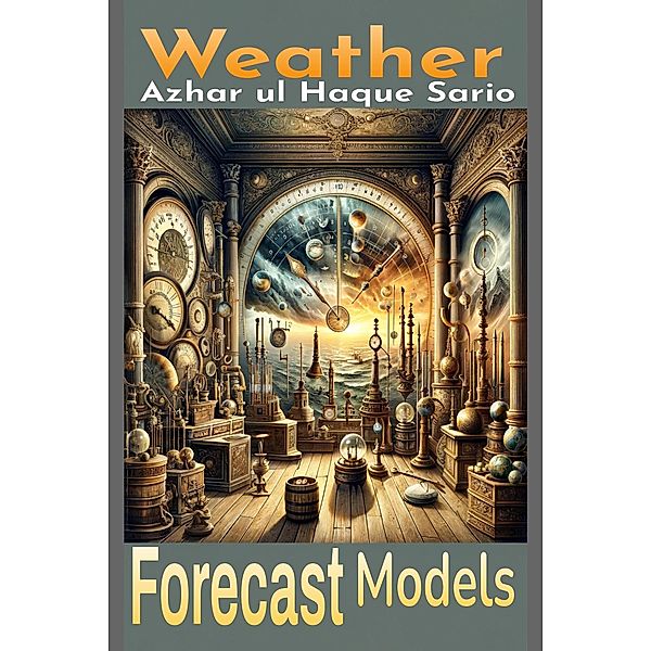 Weather Forecast Models, Azhar ul Haque Sario