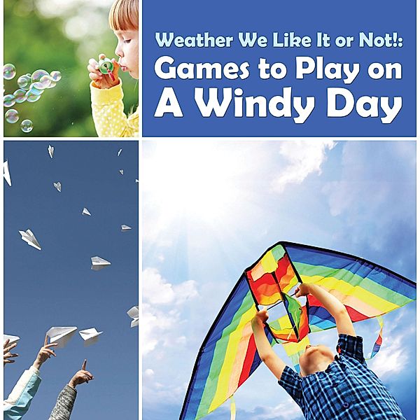 Weather We Like It or Not!: Cool Games to Play on A Windy Day / Baby Professor, Baby